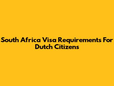 South Africa Visa Requirements For Dutch Citizens
