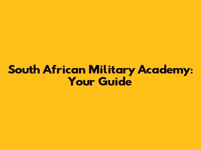 South African Military Academy: Your Guide