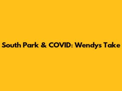 South Park & COVID: Wendy's Take