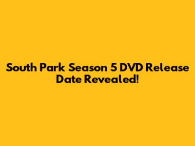 South Park Season 5 DVD Release Date Revealed!