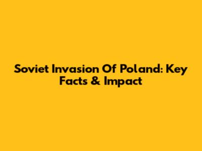 Soviet Invasion Of Poland: Key Facts & Impact