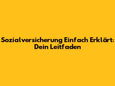 Sozialversicherung Einfach Erklärt: Dein Leitfaden