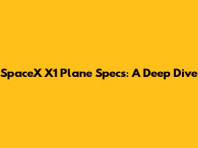 SpaceX X1 Plane Specs: A Deep Dive