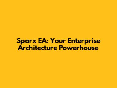 Sparx EA: Your Enterprise Architecture Powerhouse