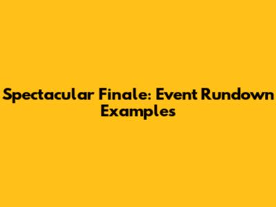 Spectacular Finale: Event Rundown Examples