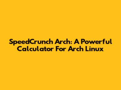 SpeedCrunch Arch: A Powerful Calculator For Arch Linux