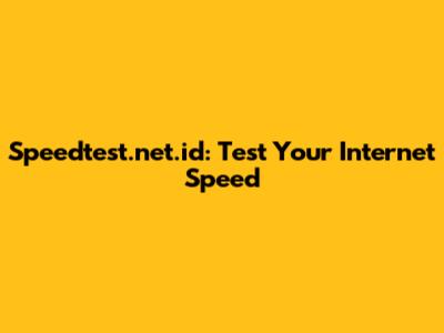 Speedtest.net.id: Test Your Internet Speed