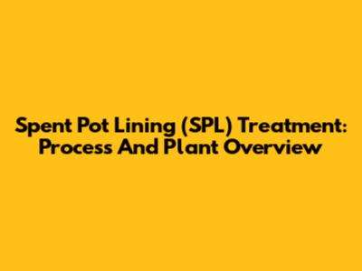 Spent Pot Lining (SPL) Treatment: Process And Plant Overview