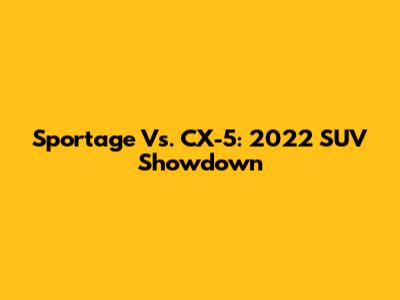 Sportage Vs. CX-5: 2022 SUV Showdown