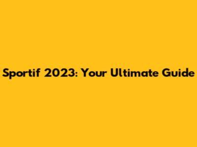 Sportif 2023: Your Ultimate Guide