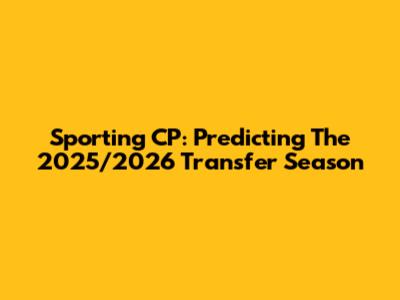 Sporting CP: Predicting The 2025/2026 Transfer Season