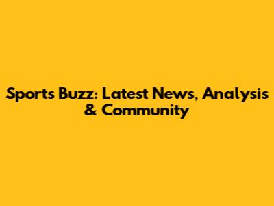 Sports Buzz: Latest News, Analysis & Community