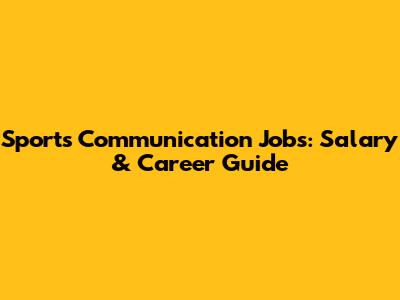 Sports Communication Jobs: Salary & Career Guide