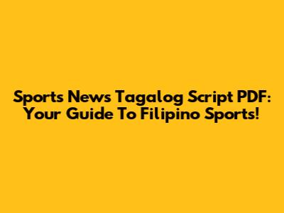 Sports News Tagalog Script PDF: Your Guide To Filipino Sports!