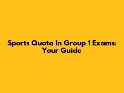 Sports Quota In Group 1 Exams: Your Guide
