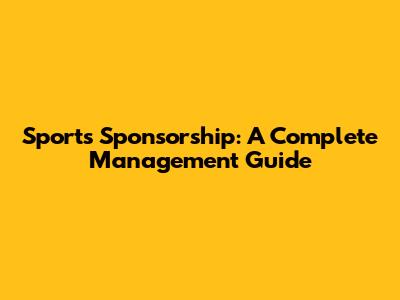 Sports Sponsorship: A Complete Management Guide