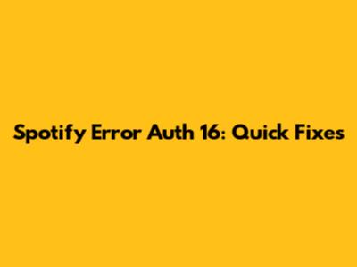 Spotify Error Auth 16: Quick Fixes