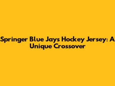 Springer Blue Jays Hockey Jersey: A Unique Crossover