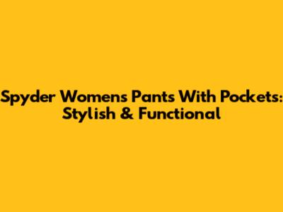 Spyder Women's Pants With Pockets: Stylish & Functional