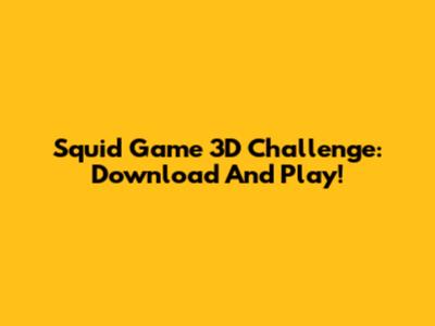 Squid Game 3D Challenge: Download And Play!