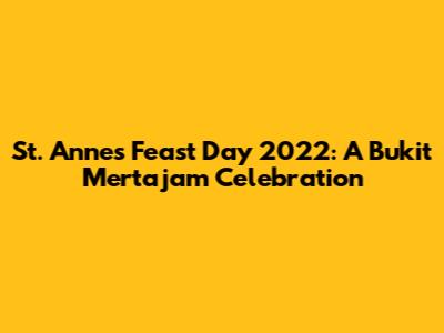 St. Anne's Feast Day 2022: A Bukit Mertajam Celebration