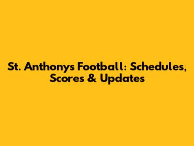 St. Anthony's Football: Schedules, Scores & Updates