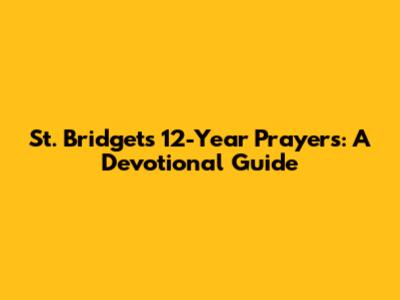 St. Bridget's 12-Year Prayers: A Devotional Guide