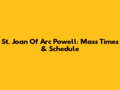 St. Joan Of Arc Powell: Mass Times & Schedule