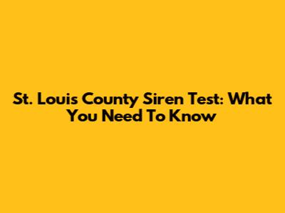 St. Louis County Siren Test: What You Need To Know