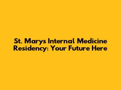 St. Mary's Internal Medicine Residency: Your Future Here
