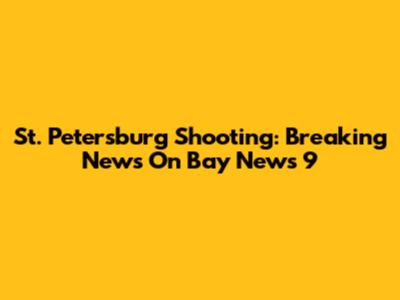 St. Petersburg Shooting: Breaking News On Bay News 9