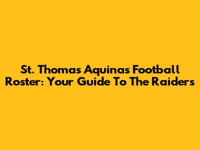 St. Thomas Aquinas Football Roster: Your Guide To The Raiders