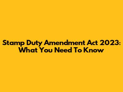 Stamp Duty Amendment Act 2023: What You Need To Know