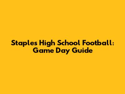 Staples High School Football: Game Day Guide