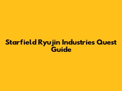 Starfield Ryujin Industries Quest Guide