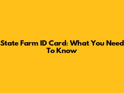 State Farm ID Card: What You Need To Know