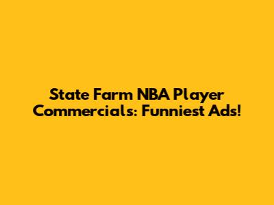 State Farm NBA Player Commercials: Funniest Ads!