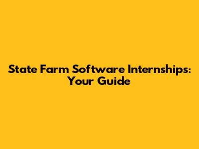 State Farm Software Internships: Your Guide