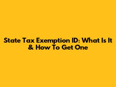 State Tax Exemption ID: What Is It & How To Get One