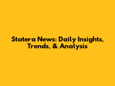 Statera News: Daily Insights, Trends, & Analysis
