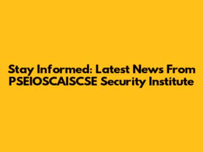 Stay Informed: Latest News From PSEIOSCAISCSE Security Institute