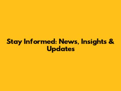 Stay Informed: News, Insights & Updates