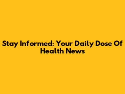 Stay Informed: Your Daily Dose Of Health News