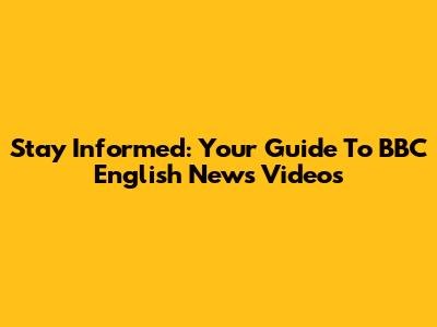 Stay Informed: Your Guide To BBC English News Videos