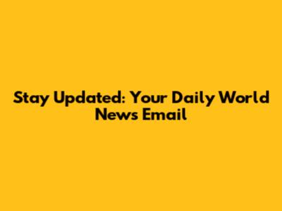 Stay Updated: Your Daily World News Email