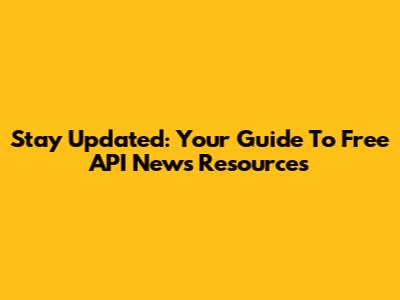 Stay Updated: Your Guide To Free API News Resources