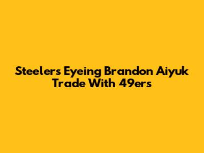 Steelers Eyeing Brandon Aiyuk Trade With 49ers