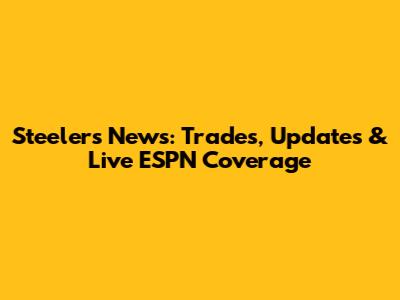 Steelers News: Trades, Updates & Live ESPN Coverage