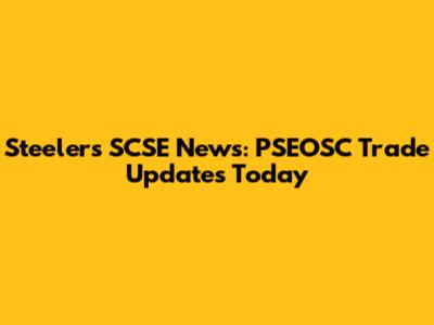 Steelers SCSE News: PSEOSC Trade Updates Today