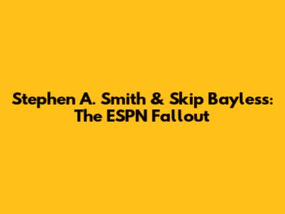 Stephen A. Smith & Skip Bayless: The ESPN Fallout